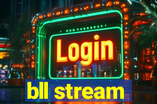 bll stream